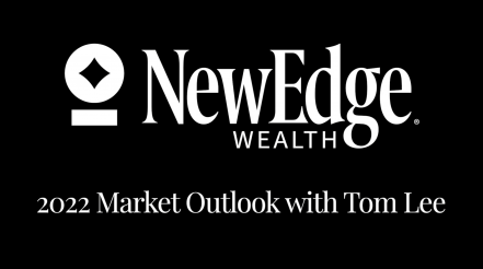 NewEdge Wealth | 2022 Market Outlook with Tom Lee and Rob Sechan
