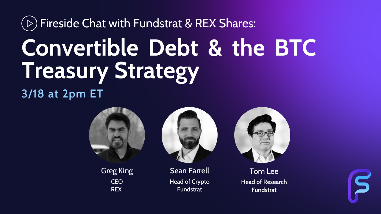 Convertible Debt &amp; the BTC Treasury Strategy: A Fireside Chat with Fundstrat &amp; REX Shares